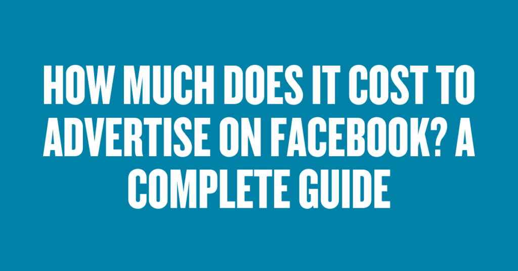 How Much Does It Cost to Advertise on Facebook?